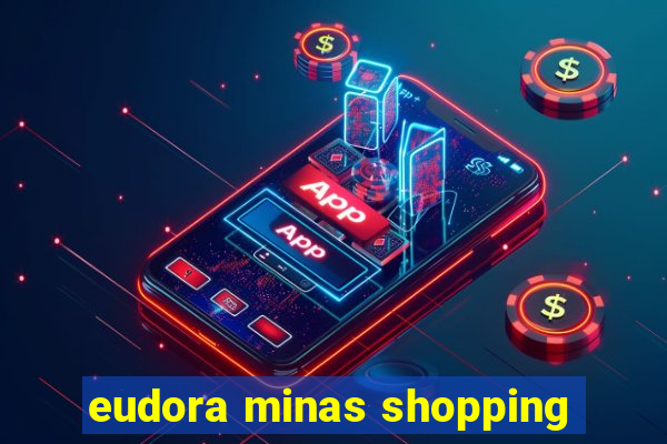 eudora minas shopping